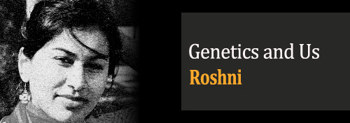 Genetics and Us - Roshni
